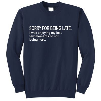 Sorry For Being Late Funny Sayings Tall Sweatshirt