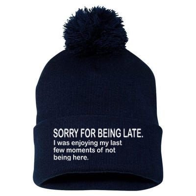 Sorry For Being Late Funny Sayings Pom Pom 12in Knit Beanie