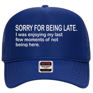 Sorry For Being Late Funny Sayings High Crown Mesh Back Trucker Hat