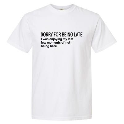 Sorry For Being Late Funny Sayings Garment-Dyed Heavyweight T-Shirt