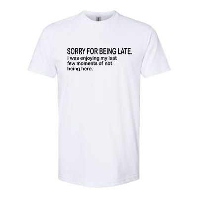 Sorry For Being Late Funny Sayings Softstyle CVC T-Shirt