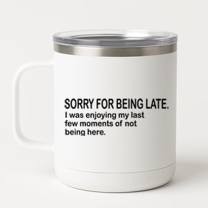 Sorry For Being Late Funny Sayings 12 oz Stainless Steel Tumbler Cup