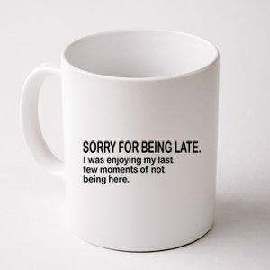 Sorry For Being Late Funny Sayings Coffee Mug