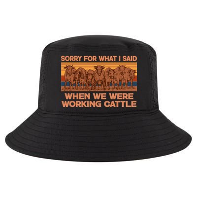 Sorry For What I Said When We Were Working Cattle Cool Comfort Performance Bucket Hat