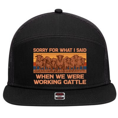 Sorry For What I Said When We Were Working Cattle 7 Panel Mesh Trucker Snapback Hat