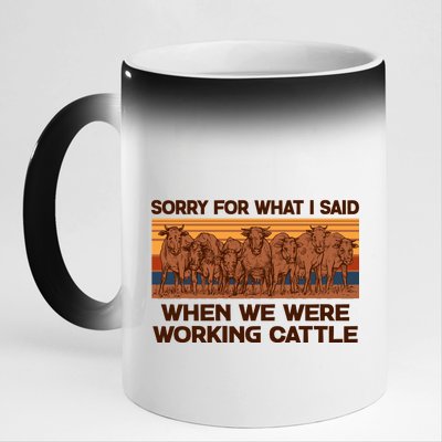 Sorry For What I Said When We Were Working Cattle 11oz Black Color Changing Mug