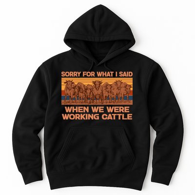 Sorry For What I Said When We Were Working Cattle Hoodie