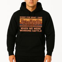 Sorry For What I Said When We Were Working Cattle Hoodie