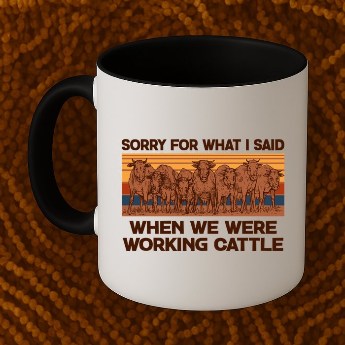 Sorry For What I Said When We Were Working Cattle Mug