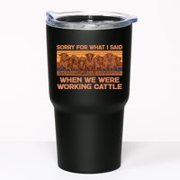 Sorry For What I Said When We Were Working Cattle Tumbler