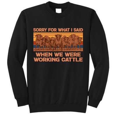 Sorry For What I Said When We Were Working Cattle Tall Sweatshirt