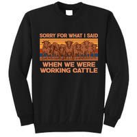 Sorry For What I Said When We Were Working Cattle Tall Sweatshirt
