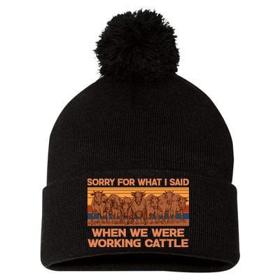 Sorry For What I Said When We Were Working Cattle Pom Pom 12in Knit Beanie