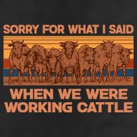 Sorry For What I Said When We Were Working Cattle Trucker Hat