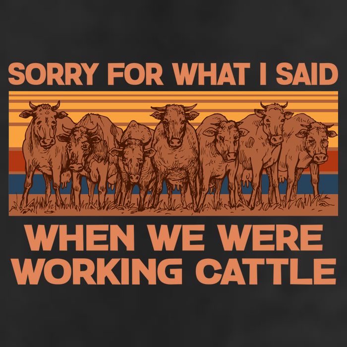 Sorry For What I Said When We Were Working Cattle Trucker Hat