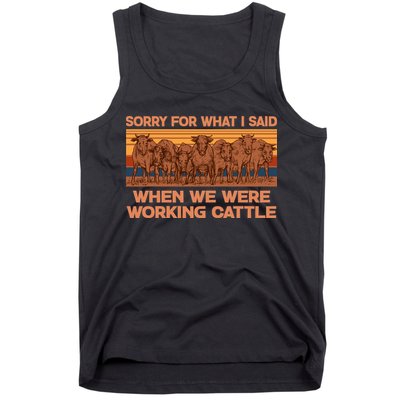 Sorry For What I Said When We Were Working Cattle Tank Top
