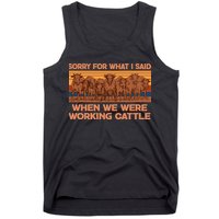 Sorry For What I Said When We Were Working Cattle Tank Top