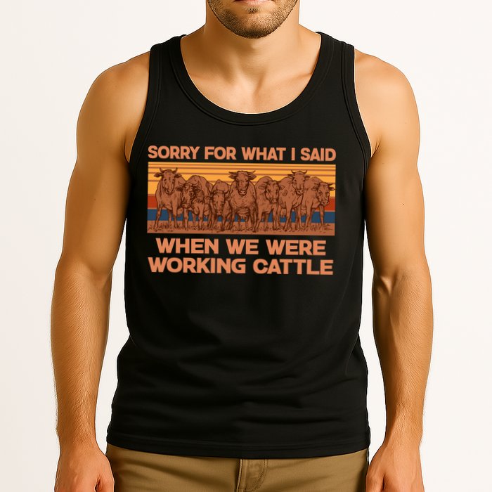 Sorry For What I Said When We Were Working Cattle Tank Top