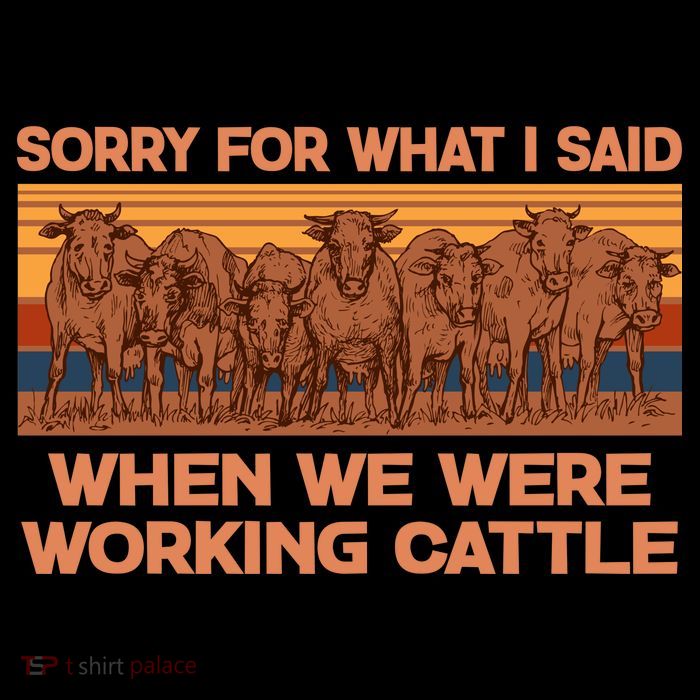 Sorry For What I Said When We Were Working Cattle Tank Top