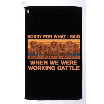 Sorry For What I Said When We Were Working Cattle Platinum Collection Golf Towel