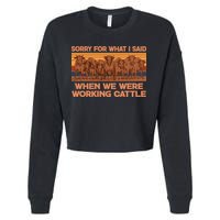 Sorry For What I Said When We Were Working Cattle Cropped Pullover Crew
