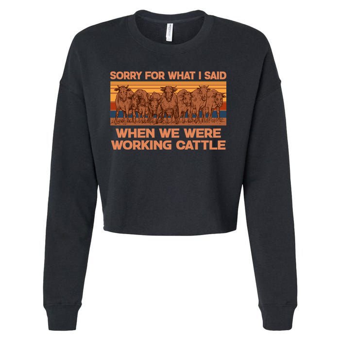 Sorry For What I Said When We Were Working Cattle Cropped Pullover Crew