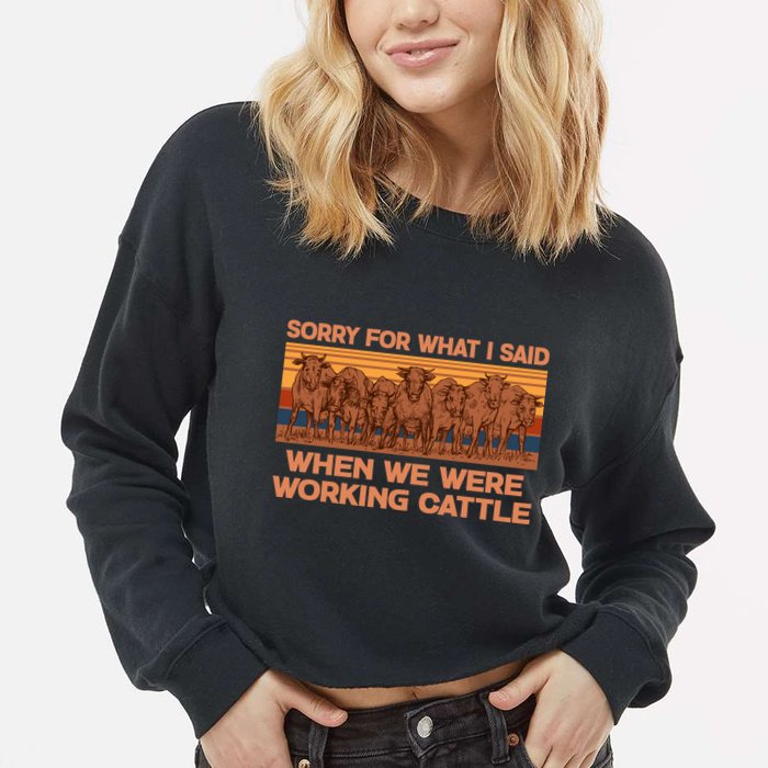 Sorry For What I Said When We Were Working Cattle Cropped Pullover Crew