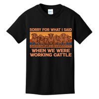 Sorry For What I Said When We Were Working Cattle Kids T-Shirt