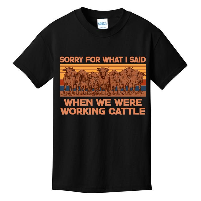 Sorry For What I Said When We Were Working Cattle Kids T-Shirt
