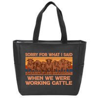 Sorry For What I Said When We Were Working Cattle Zip Tote Bag