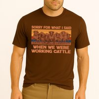 Sorry For What I Said When We Were Working Cattle Performance Shirt