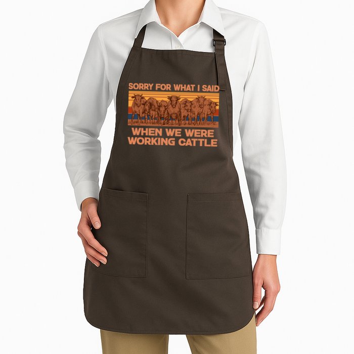 Sorry For What I Said When We Were Working Cattle Full-Length Apron With Pockets