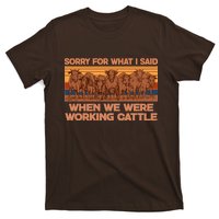 Sorry For What I Said When We Were Working Cattle T-Shirt