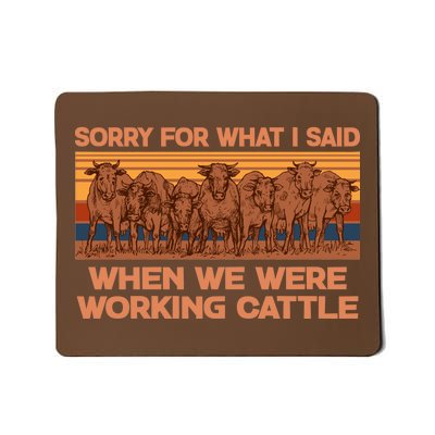 Sorry For What I Said When We Were Working Cattle Mousepad