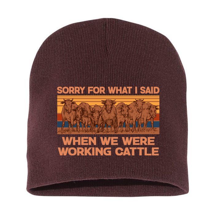 Sorry For What I Said When We Were Working Cattle Short Acrylic Beanie