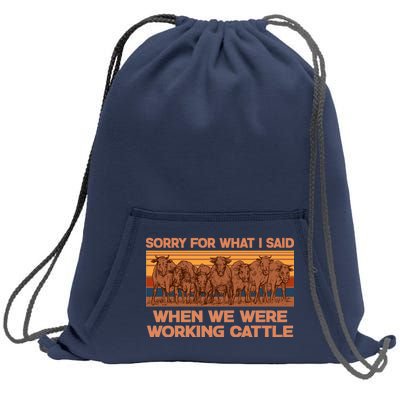 Sorry For What I Said When We Were Working Cattle Sweatshirt Cinch Pack Bag