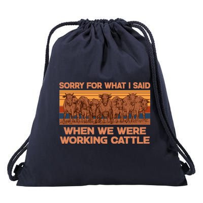 Sorry For What I Said When We Were Working Cattle Drawstring Bag