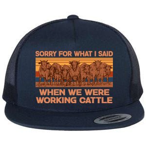 Sorry For What I Said When We Were Working Cattle Flat Bill Trucker Hat