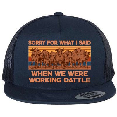 Sorry For What I Said When We Were Working Cattle Flat Bill Trucker Hat