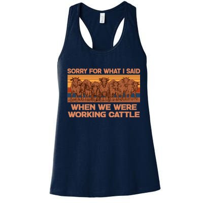 Sorry For What I Said When We Were Working Cattle Women's Racerback Tank