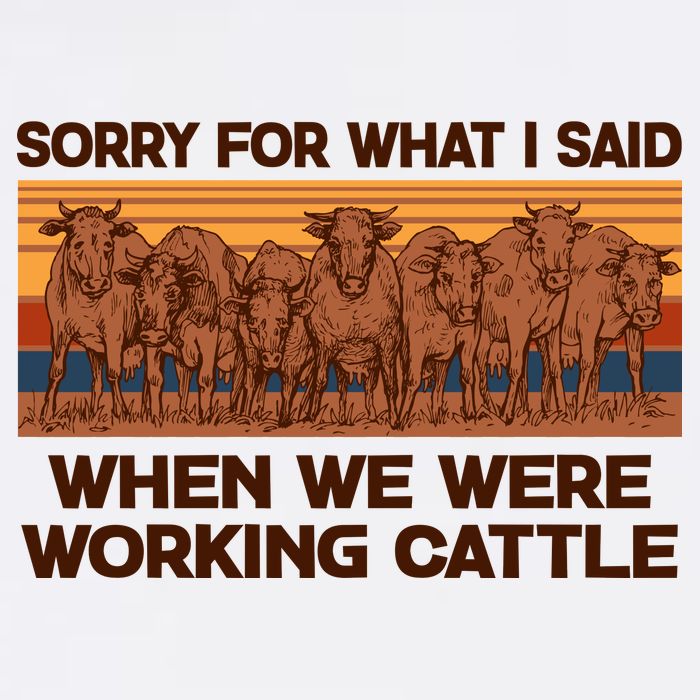 Sorry For What I Said When We Were Working Cattle Garment-Dyed Sweatshirt