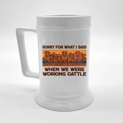 Sorry For What I Said When We Were Working Cattle Beer Stein