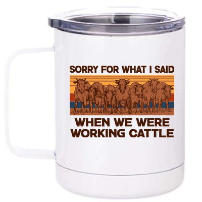 Sorry For What I Said When We Were Working Cattle 12 oz Stainless Steel Tumbler Cup