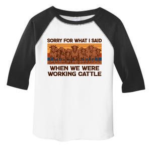 Sorry For What I Said When We Were Working Cattle Toddler Fine Jersey T-Shirt