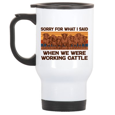 Sorry For What I Said When We Were Working Cattle Stainless Steel Travel Mug