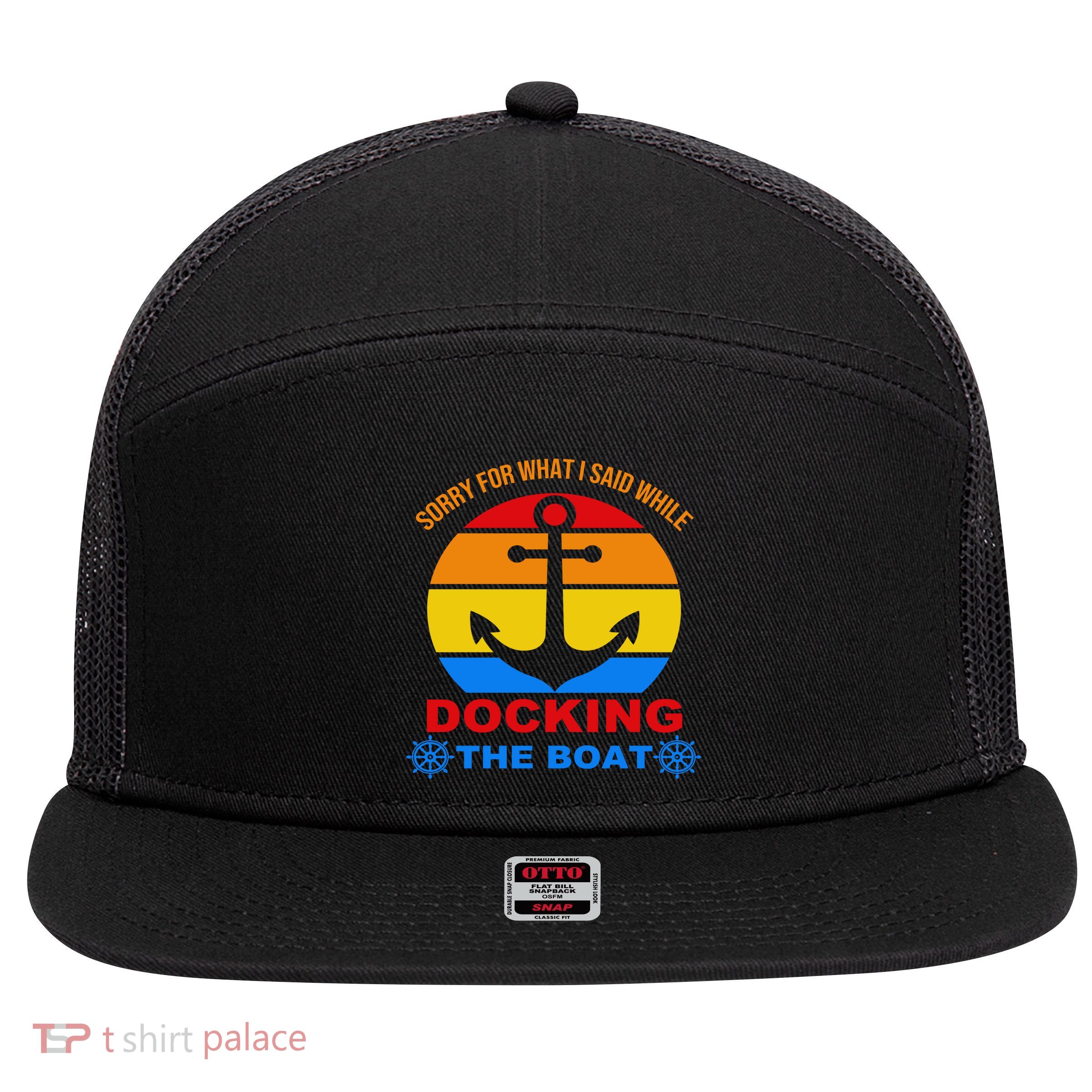 Sorry For What I Said While Docking The Boat 7 Panel Mesh Trucker Snapback Hat