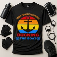 Sorry For What I Said While Docking The Boat Performance Shirt