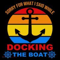 Sorry For What I Said While Docking The Boat Full-Length Apron With Pockets