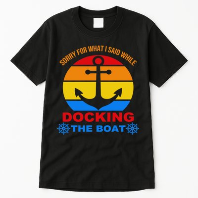 Sorry For What I Said While Docking The Boat Tall T-Shirt