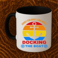 Sorry For What I Said While Docking The Boat Mug